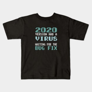 2020 Version Had a Virus - Waiting for the Bug Fix Kids T-Shirt